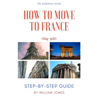 How to Move to France: Step-by-Step Guide