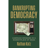 Bankrupting Democracy: Campaign Spending in a Marketplace of Ideas