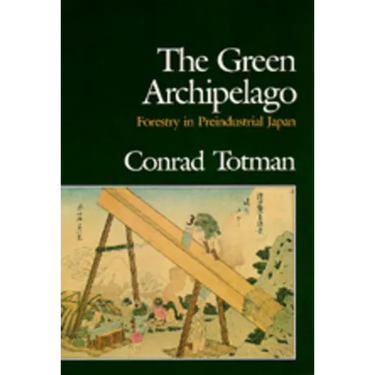 The Green Archipelago: Forestry in Pre-Industrial Japan