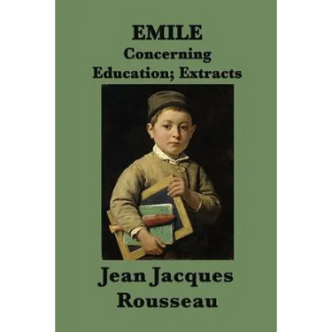 Emile -Or- Concerning Education; Extracts: Extracts from Rousseau's Classic Treatise on Education