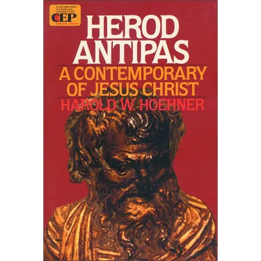 Herod Antipas: A Contemporary of Jesus Christ