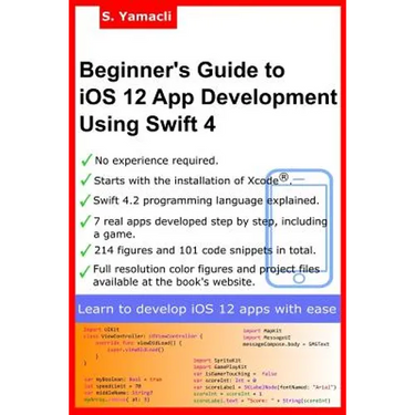 Beginner's Guide to iOS 12 App Development Using Swift 4: Xcode, Swift and App Design Fundamentals
