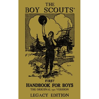 The Boy Scouts' First Handbook For Boys (Legacy Edition): The Original 1911 Version