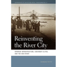 Reinventing the River City: Riparian Infrastructure, Cincinnati Elites, and the Ohio River