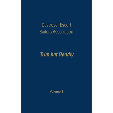Destroyer Escort Sailors Association: Trim But Deadly, Vol III