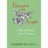 Etiquette with Angels: Selected and New Poems