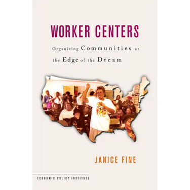 Worker Centers: Organizing Communities at the Edge of the Dream