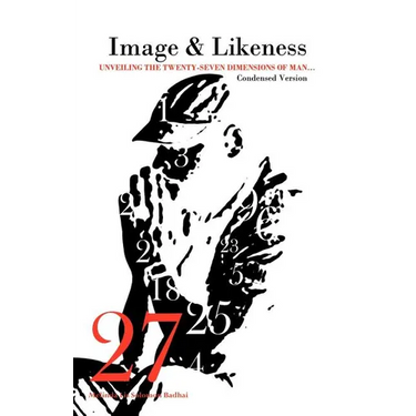 Image and Likeness: Unveiling the Twenty-Seven Dimensions of Man... Condensed Version