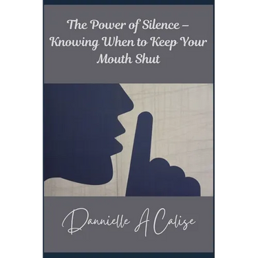 The Power of Silence - Knowing When to Keep Your Mouth Shut