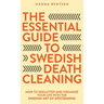 The Essential Guide to Swedish Death Cleaning: How to Declutter and Organize Your Life With the Swedish Art of Döstädning