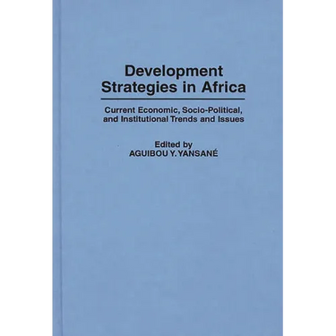 Development Strategies in Africa: Current Economic, Socio-Political, and Institutional Trends and Issues
