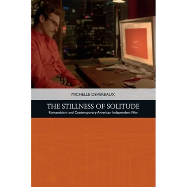 The Stillness of Solitude: Romanticism and Contemporary American Independent Film