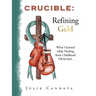 Crucible: Refining Gold: What I learned while Healing from Childhood TRAUMA.