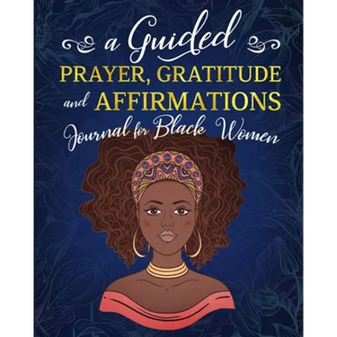 A Guided Prayer Gratitude and Affirmations Journal for Black Women: 52 Gratitude Prompts, 52 Affirmations, 52 Bible Verses, Weekly Reflection Pages, 8
