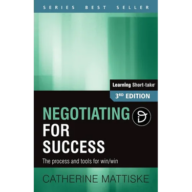 Negotiating for Success: The process and tools for win/win