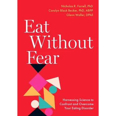 Eat Without Fear: Harnessing Science to Confront and Overcome Your Eating Disorder