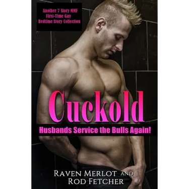 Cuckold Husbands Service the Bulls Again! Another 7 Story First-Time Gay Mmf Bedtime Story Collection