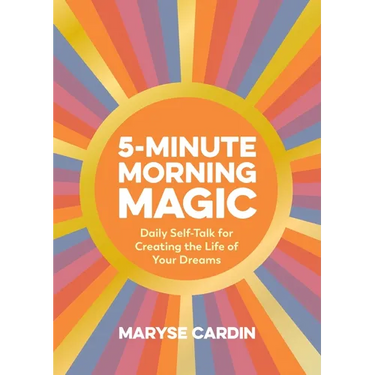 5-Minute Morning Magic: Daily Self-Talk for Creating the Life of Your Dreams