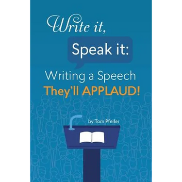 Write it, Speak it: Writing a Speech They?ll APPLAUD!