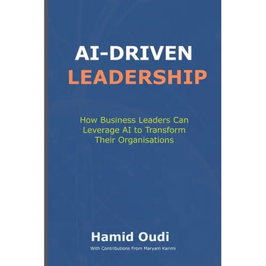 AI-Driven Leadership: How Business Leaders Can Leverage AI to Transform Their Organisations