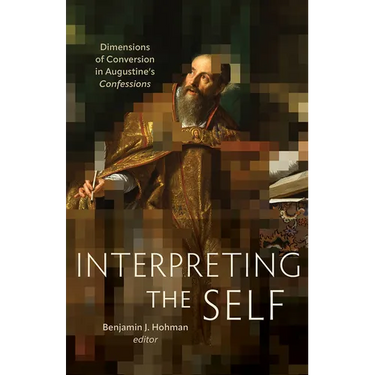 Interpreting the Self: Dimensions of Conversion in Augustine's Confessions