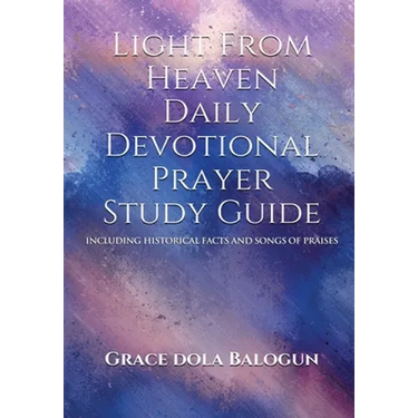 Light From Heaven Daily Devotional Prayer Study Guide Including Historical Facts And Songs of Praises