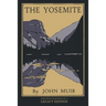 The Yosemite - Legacy Edition: Celebrating The Yosemite Valley's Majesty, Natural History, And Places Worth Visiting