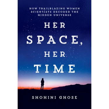 Her Space, Her Time: How Trailblazing Women Scientists Decoded the Hidden Universe