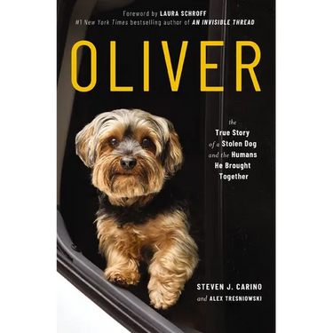 Oliver: The True Story of a Stolen Dog and the Humans He Brought Together