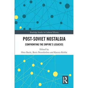 Post-Soviet Nostalgia: Confronting the Empire's Legacies