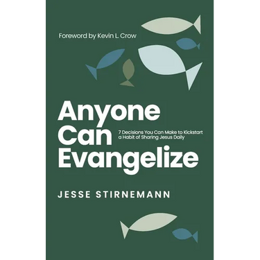 Anyone Can Evangelize: 7 Decisions You Can Make to Kickstart a Habit of Sharing Jesus Daily