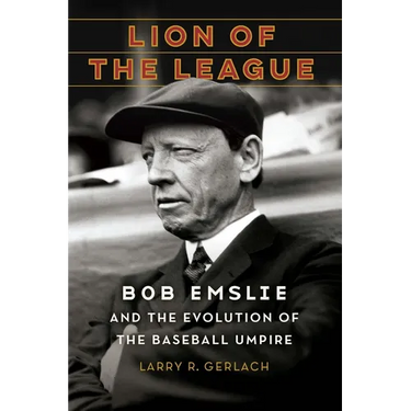 Lion of the League: Bob Emslie and the Evolution of the Baseball Umpire