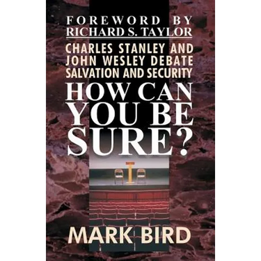 How Can You Be Sure?: Charles Stanley and John Wesley Debate Salvation and Security
