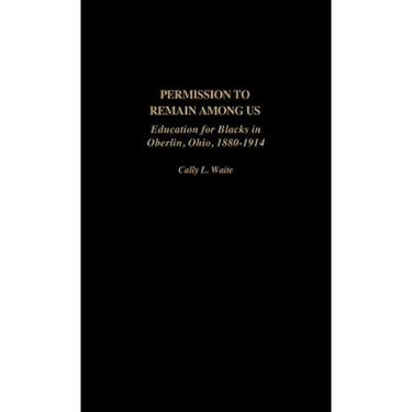 Permission to Remain Among Us: Education for Blacks in Oberlin, Ohio, 1880-1914