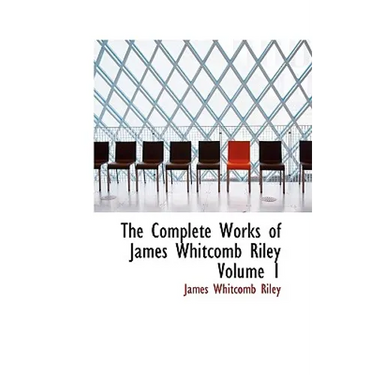 The Complete Works of James Whitcomb Riley Volume 1