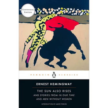 The Sun Also Rises: And Stories from in Our Time and Men Without Women (Centennial Edition)