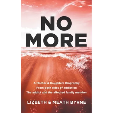 No More: A Mother & Daughters Biography from both sides of addiction: the addict and the affected family member
