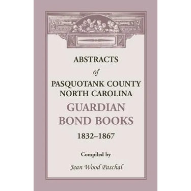 Abstracts of Pasquotank County, North Carolina, Guardian Bond Books, 1832-1867