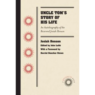 Uncle Tom's Story of His Life: An Autobiography of the Rev. Josiah Henson