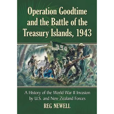 Operation Goodtime and the Battle of the Treasury Islands, 1943: The World War II Invasion by United States and New Zealand Forces