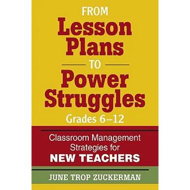 From Lesson Plans to Power Struggles, Grades 6-12: Classroom Management Strategies for New Teachers