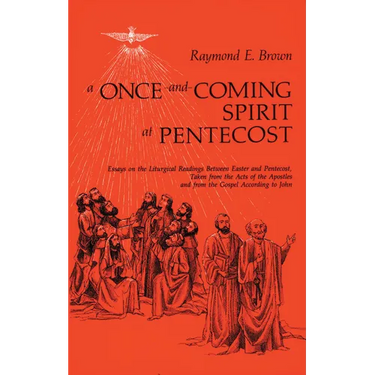A Once-And-Coming Spirit at Pentecost: Essays on the Liturgical Readings Between Easter and Pentecost