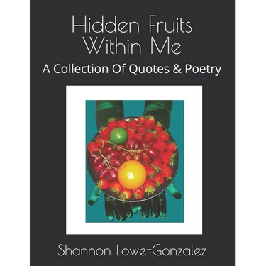 Hidden Fruits Within Me: A Collection Of Quotes & Poetry