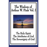 The Wisdom of Arthur W. Pink Vol I: The Holy Spirit, The Attributes of God, The Sovereignty of God