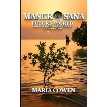 MangrOsana: Future World; Rising Tides, Sinking Islands & the Role of Mangrove Trees