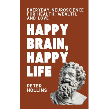 Happy Brain, Happy Life: Everyday Neuroscience of Health, Wealth, and Love