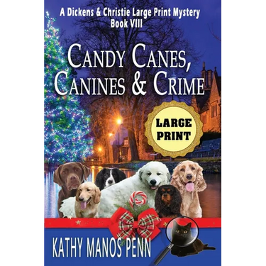 Candy Canes, Canines & Crime: A Dickens & Christie Large Print Mystery