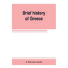 Brief history of Greece: with readings from prominent Greek historians
