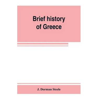 Brief history of Greece: with readings from prominent Greek historians