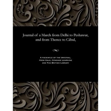 Journal of a March from Delhi to Peshawur, and from Thence to Câbul,